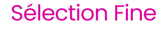 Sélection Fine